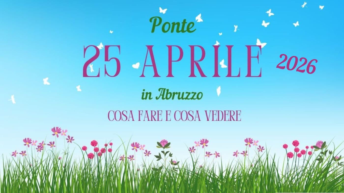 Ponte 25 aprile 2026 in Abruzzo: idee pratiche per famiglie e bambini